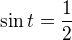 $\sin t=\frac 12$