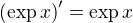 $\left( \exp x \right)' = \exp x$