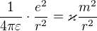 $\frac{1}{4\pi \varepsilon }\cdot \frac{e^{2}}{r^{2}}=\varkappa \frac{m^{2}}{r^{2}}$