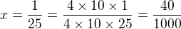 $ x=\frac{1}{25} = \frac{4�10�1}{4�10�25} = \frac{40}{1000} $