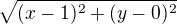 $\sqrt{(x-1)^{2}+(y-0)^{2}}$