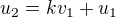 $u_2=kv_1+u_1$