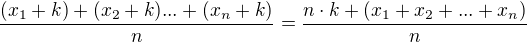 $\frac{(x_{1}+k) + (x_{2}+k)...+(x_{n}+k)}{n} = \frac{n\cdot k+(x_{1}+x_{2}+...+x_{n})}{n}$