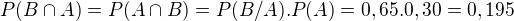 $P(B\cap A)=P(A\cap B)=P(B/A).P(A)=0,65.0,30=0,195$