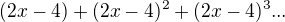 kopírovat do textarea $(2x-4)+(2x-4)^{2}+(2x-4)^{3}...$