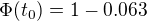 $\Phi(t_0)=1-0.063$