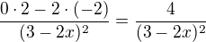$\frac{0\cdot 2-2\cdot (-2)}{(3-2x)^{2}}=\frac{4}{(3-2x)^{2}}$