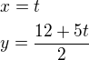 $x=t\nly=\frac{12+5t}{2}\nl$