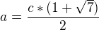 $a=\frac{c*(1+\sqrt{7})}{2}$