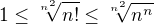 $1\le \sqrt[n^2]{n!}\le \sqrt[n^2]{n^n}$