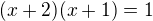 $(x+2)(x+1)=1$
