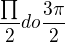 $\frac{\prod_{}^{}}{2}do \frac{3\pi }{2}$
