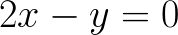 $\huge 2x-y=0$