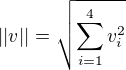 $||v||=\sqrt{\sum_{i=1}^4 v_i^2}$