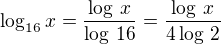 $\log_{16} x=\frac{\log\,x}{\log\,16}=\frac{\log\,x}{4\log\,2}$