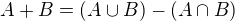 $A+B=(A\cup B) - (A\cap B)$