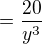 $= \frac{20}{y^{3}}$