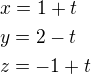 $x=1+t\nly=2-t\nlz=-1+t$