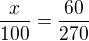 $\frac{x}{100}=\frac{60}{270}$