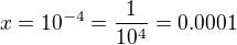 $x=10^{-4}=\frac{1}{10^{4}}=0.0001$