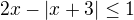 $2x-|x+3|\le 1$