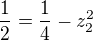 $\frac12=\frac14-z_2^2$