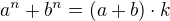 $a^n + b^n = (a+b) \cdot k$