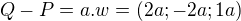 $Q - P = a.w = (2a; -2a; 1a)$