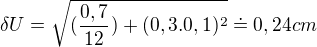 $\delta U=\sqrt{({\frac{0,7}{12}}^{})+(0,3.0,1)^{2}}\doteq 0,24 cm$