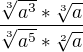 $\frac{\sqrt[3]{a^{3}}*\sqrt[3]{a}}{\sqrt[3]{a^{5} }* \sqrt[2]{a}}$