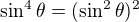 $\sin^4\theta=(\sin^2\theta)^2$