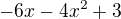 $-6x-4x^{2}+3$