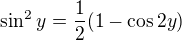 $\sin^2{y}=\frac{1}{2}(1-\cos{2y})$