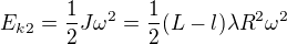 $E_{k2}=\frac12J\omega^2=\frac12(L-l)\lambda R^2\omega ^2$