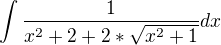 $\int{\frac{1}{x^2+2+2*\sqrt{x^2+1}}}dx$
