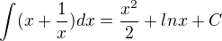 $\int(x+\frac{1}{x})dx=\frac{x^2}{2}+lnx+C$