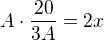 $A\cdot \frac{20}{3A}=2x$