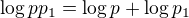 $\log pp_1=\log p + \log p_1$