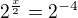$2^\frac{x}{2}=2^{-4}$