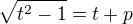 $\sqrt{t^{2}-1}=t+p$