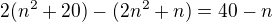 $2(n^2+20)-(2n^2+n)=40-n$