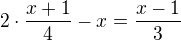 $2\cdot \frac{x+1}{4}-x=\frac{x-1}{3}$