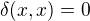 $\delta(x,x) = 0$