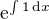 $\mathrm{e}^{\int 1\, \mathrm{d}x}$