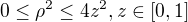$0\le \rho^{2}\le 4z^{2}, z\in [0,1]$