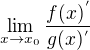 $\lim_{x\to x_{0}} \frac{f(x)^{'}}{g(x)^{'}}$