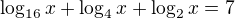 $\log_{16}x + \log_4x + \log_2x = 7$