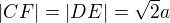 $|CF|=|DE| = \sqrt2a$