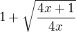 $1+\sqrt{\frac{4x+1}{4x}}$