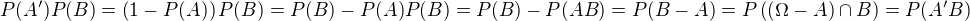 $P(A')P(B)=\(1-P(A)\)P(B)=P(B)-P(A)P(B)=P(B)-P(AB)=P(B-A)=P\((\Omega-A) \cap B\)=P(A'B)$